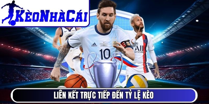 Liên kết trực tiếp đến tỷ lệ kèo